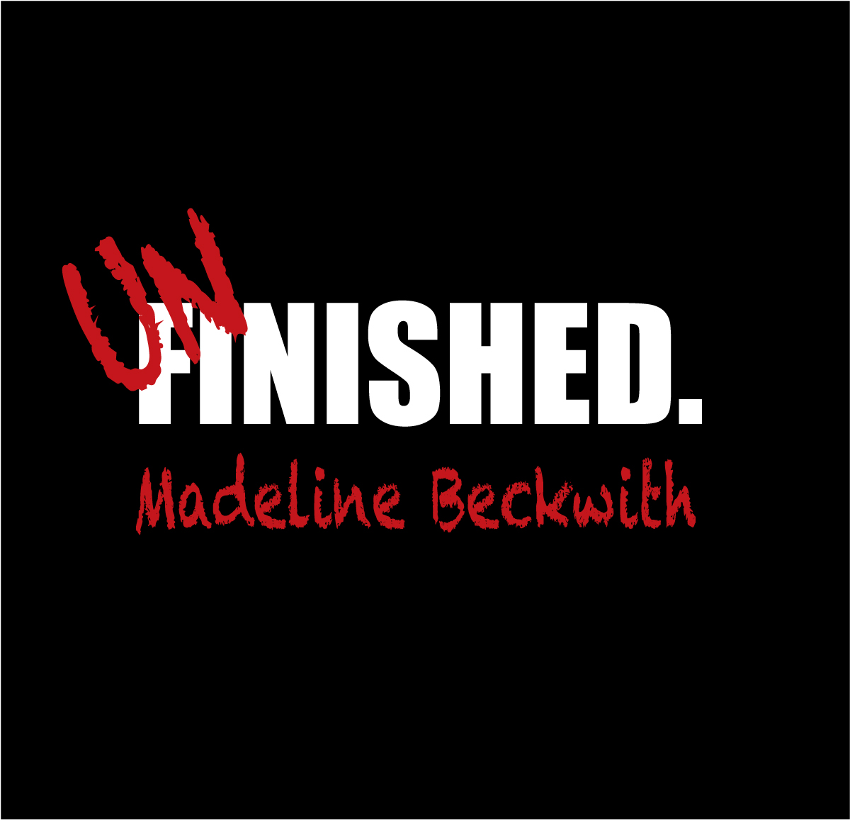 UNfinished album cover: black background with white FINISHED lettering, a red UN, and Madeline Beckwith’s name in red
